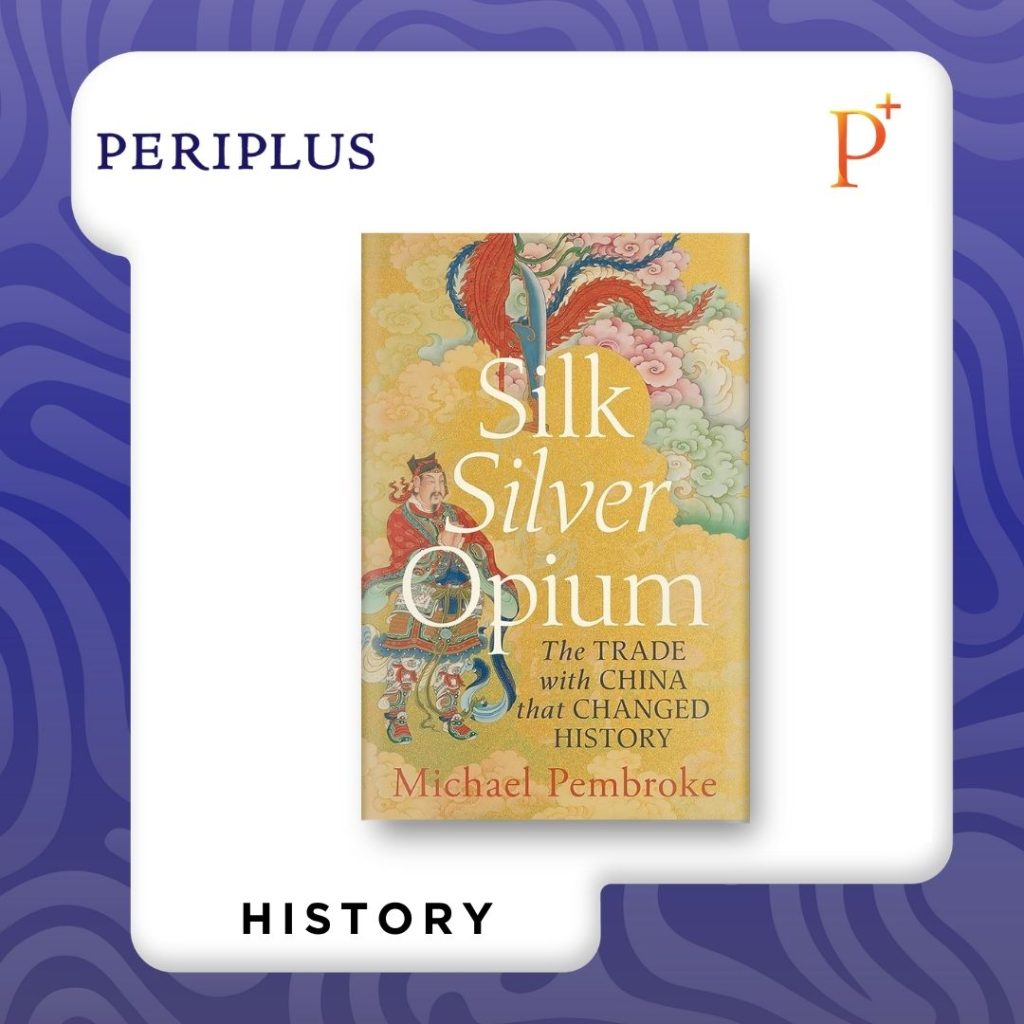 9781761451980 Silk Silver Opium_ The Trade with China that Changed History