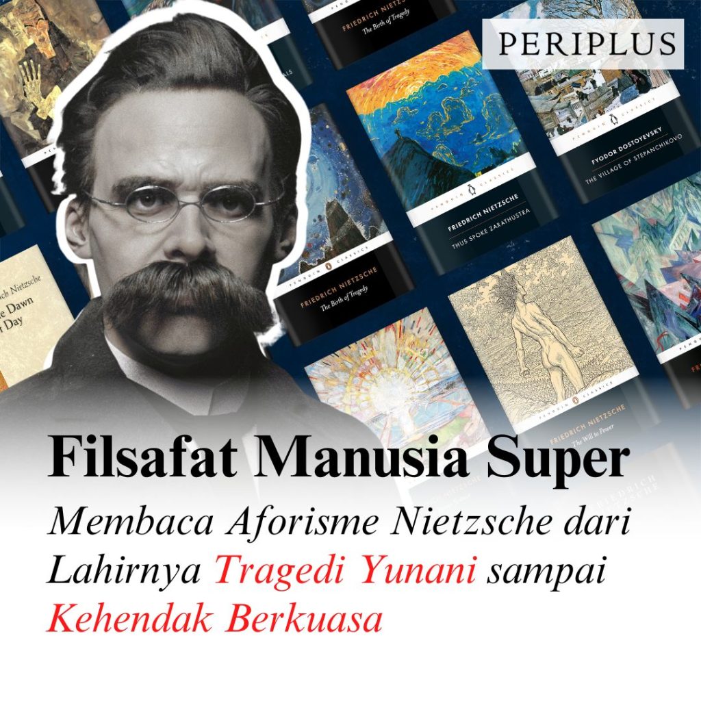 Membaca Aforisme Nietzsche dari Lahirnya Tragedi Yunani sampai Kehendak Berkuasa