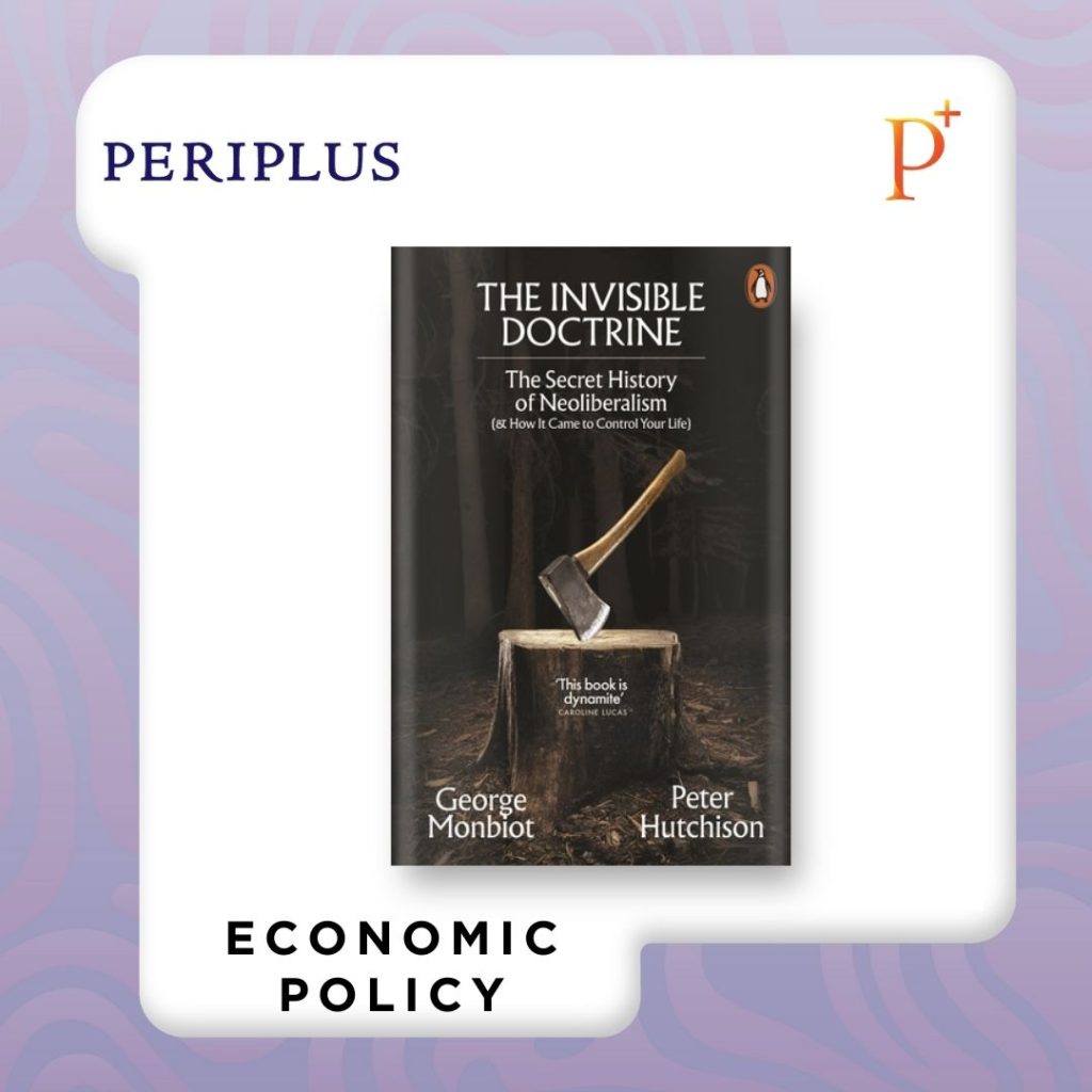 9781802062694 The Invisible Doctrine_ The Secret History of Neoliberalism (& How It Came to Control Your Life)