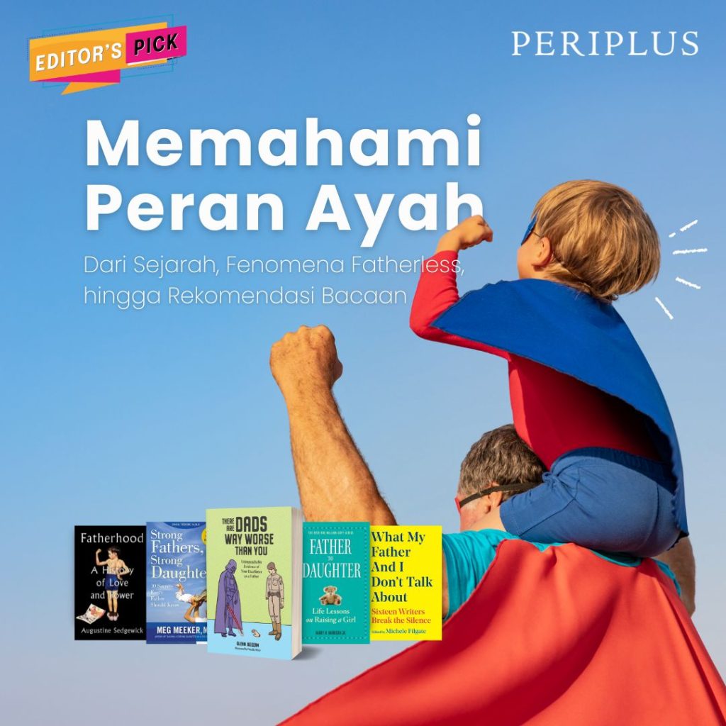 Memahami Peran Ayah Dari Sejarah, Fenomena Fatherless, hingga Rekomendasi Bacaan
