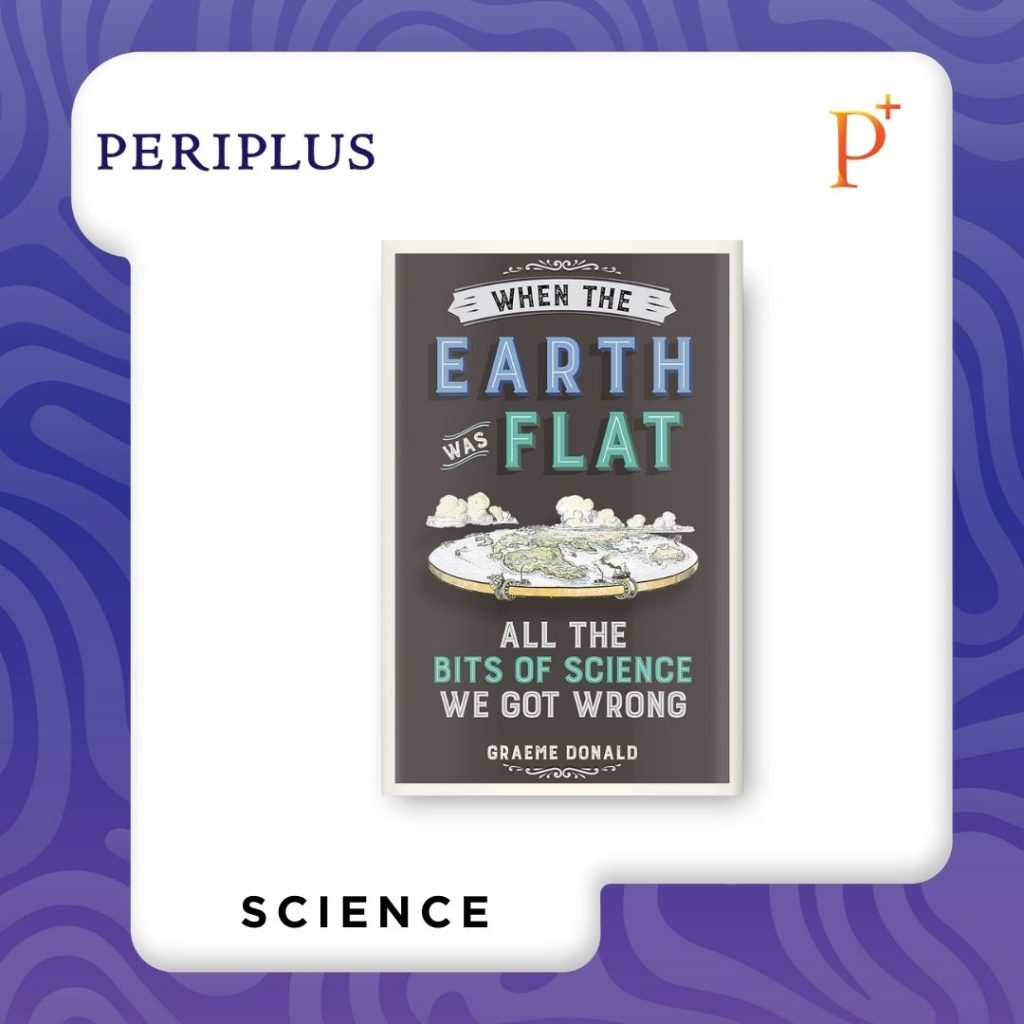 9781782437833 When the Earth Was Flat_ All The Bits of Science We Got Wrong