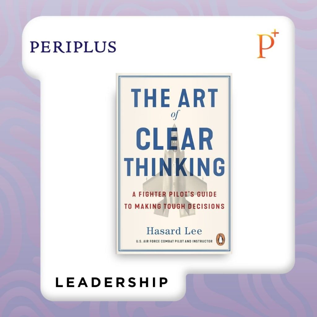 9781804999011 Art of Clear Thinking_ A Fighter Pilot’s Guide to Making Tough Decisions