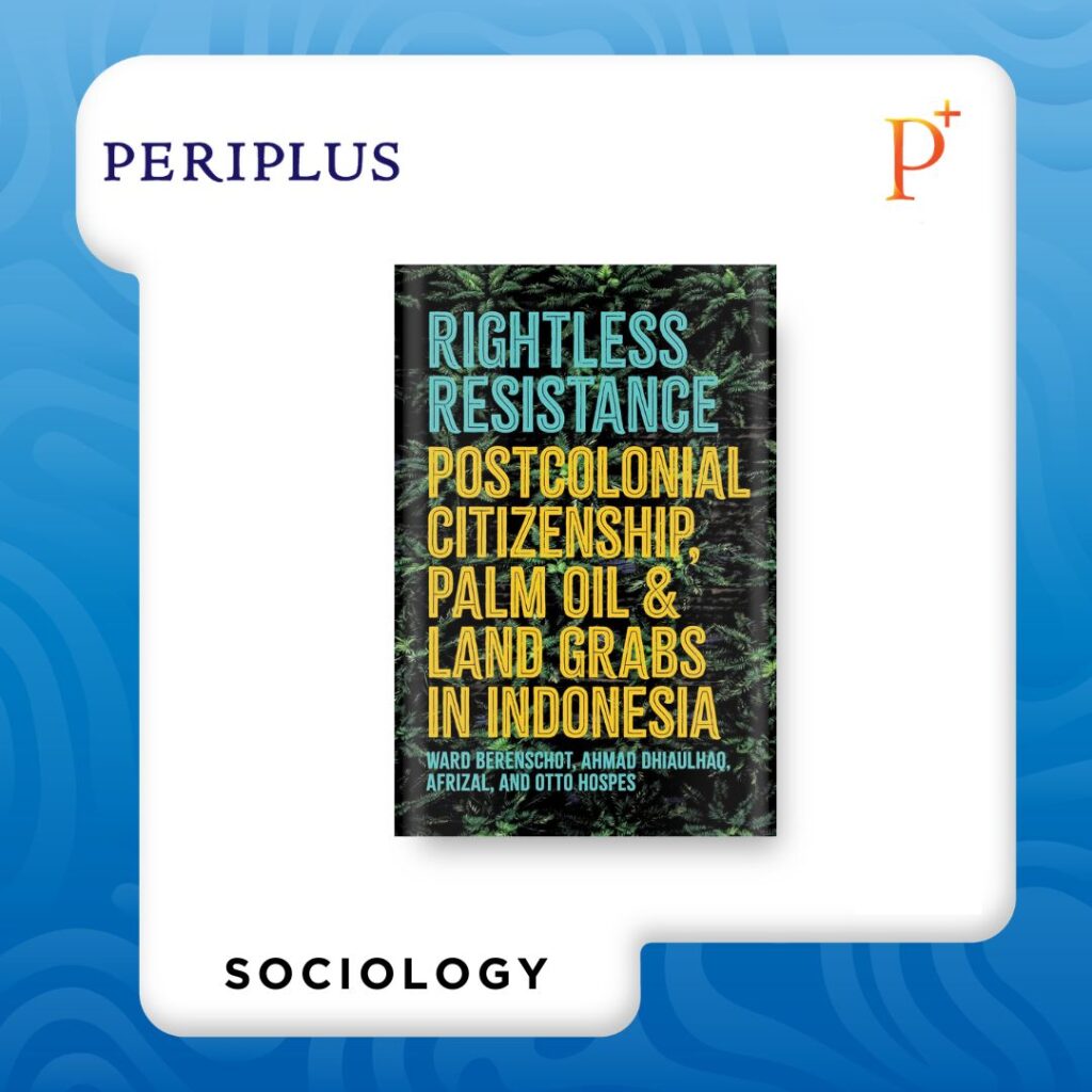 9781501785948 Rightless Resistance_ Postcolonial Citizenship, Palm Oil, and Land Grabs in Indonesia